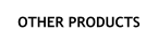 OTHER PRODUCTS